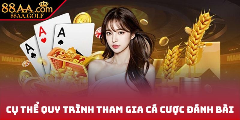 Cụ thể quy trình tham gia cá cược đánh bài