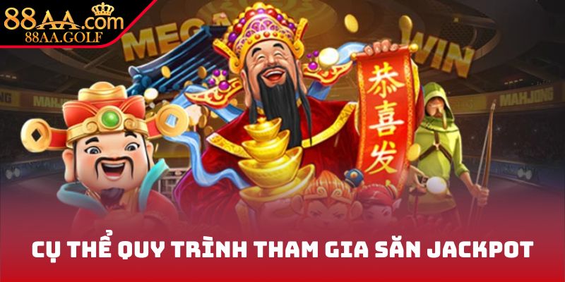 Cụ thể quy trình tham gia săn Jackpot