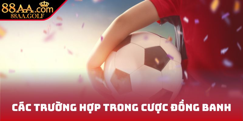 Các trường hợp trong cược đồng banh