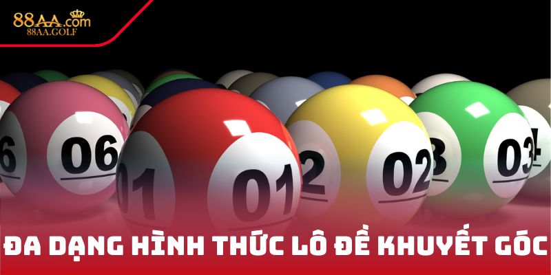 Đa dạng hình thức lô đề khuyết góc