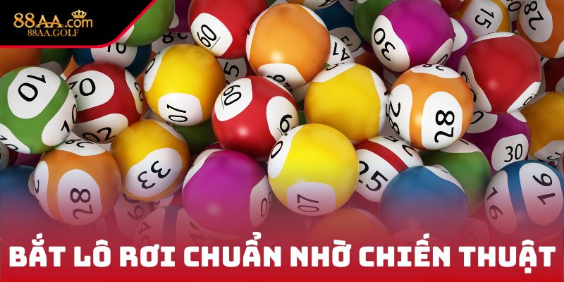 Bắt lô rơi chuẩn nhờ chiến thuật