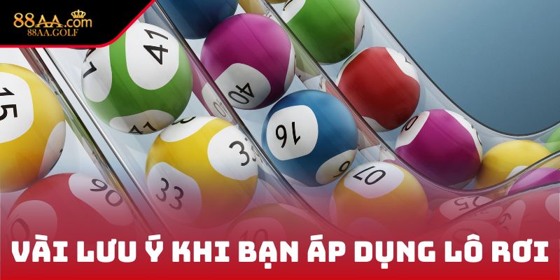 Vài lưu ý khi bạn áp dụng lô rơi là gì?