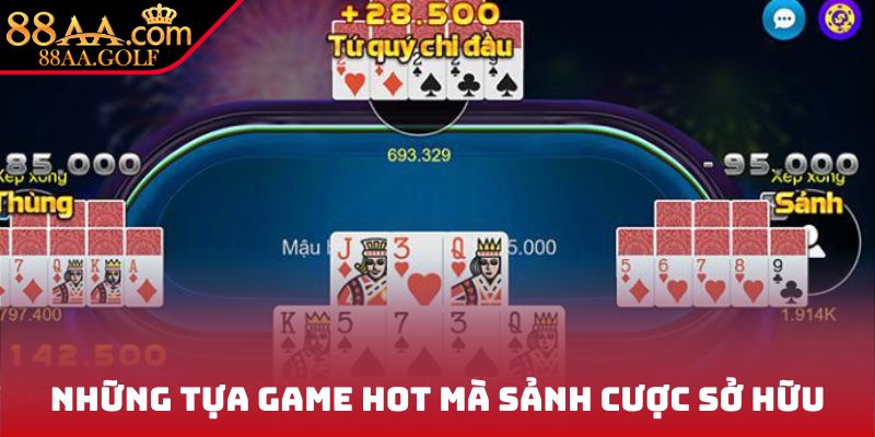 Những tựa game hot mà sảnh cược sở hữu