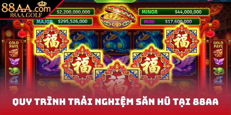 Cụ thể quy trình trải nghiệm săn hũ tại 88AA