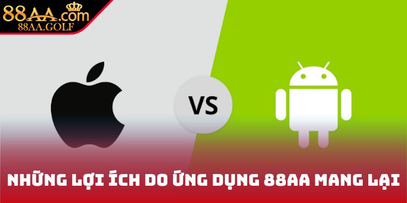 Những lợi ích mà ứng dụng 88AA mang lại