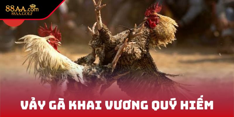 Vảy gà Khai Vương quý hiếm